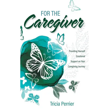For the Caregiver: Providing Yourself Emotional Support on Your Caregiving Journey