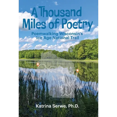 A Thousand Miles of Poetry Poemwalking Wisconsin's Ice Age National Scenic Trail