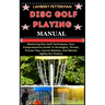 Disc Golf Playing Manual: Mastering Disc Golf Techniques, Your Comprehensive Guide To Strategies, Throws, Proven Tips, Course Mastery, And Menta