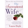 The Surrendered Wife: A Practical Guide to Finding Intimacy, Passion and Peace