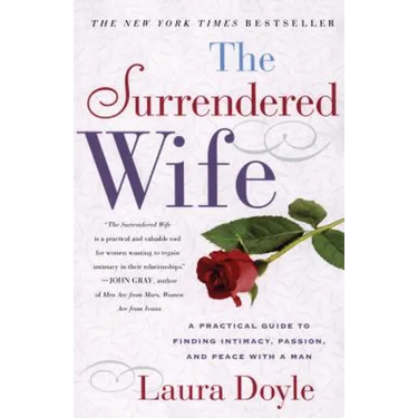 The Surrendered Wife: A Practical Guide to Finding Intimacy, Passion and Peace