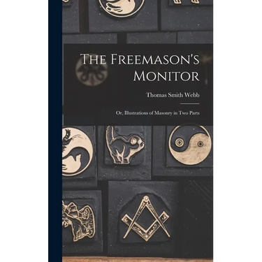 The Freemason's Monitor: Or, Illustrations of Masonry in Two Parts