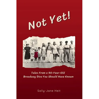 Not Yet! Tales From A 90-Year Old Broadway Diva You Should Have Known