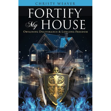 Fortify My House: Obtaining Deliverance & Lifelong Freedom
