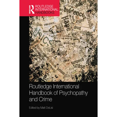 Routledge International Handbook of Psychopathy and Crime