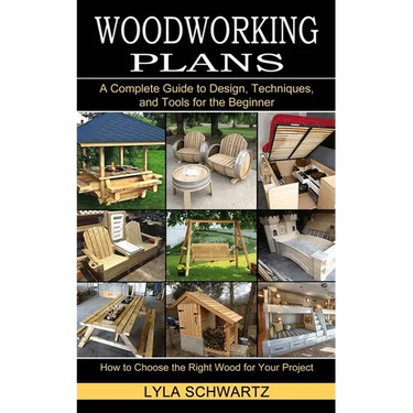 Woodworking Book: A Complete Guide to Design, Techniques, and Tools for the Beginner (How to Choose the Right Wood for Your Project)