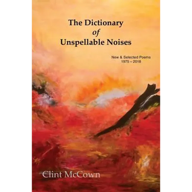 The Dictionary of Unspellable Noises: New & Selected Poems 1975 - 2018