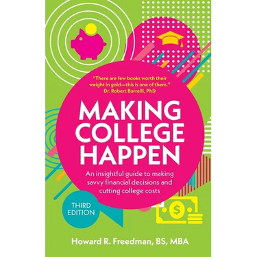 Making College Happen: An Insightful Guide to Making Savvy Financial Decisions and Cutting College Costs