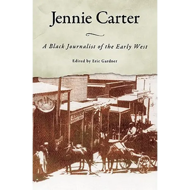 Jennie Carter: A Black Journalist of the Early West