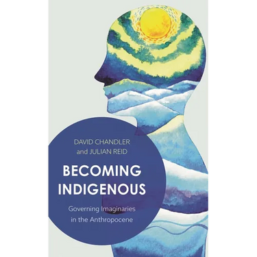 Becoming Indigenous: Governing Imaginaries in the Anthropocene
