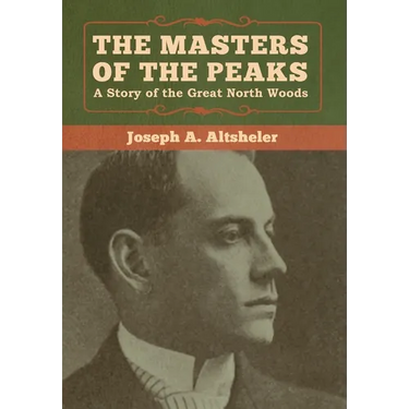 The Masters of the Peaks: A Story of the Great North Woods