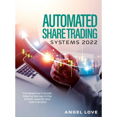 Automated Share Trading Systems 2022: The Beginner's Guide: Making Money in the bullish, bearish and side markets