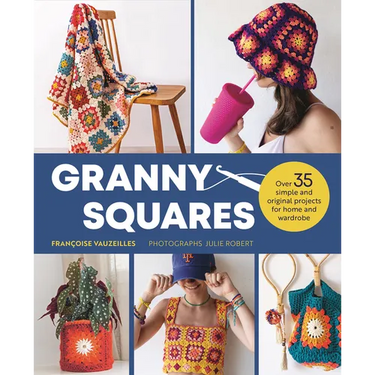 Granny Squares: 37 Simple and Original Projects for Home and Wardrobe