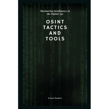 OSINT Tactics and Tools: Maximizing Intelligence in the Digital Age