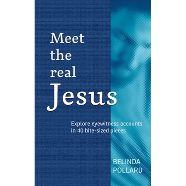 Meet the Real Jesus: Explore Eyewitness Accounts in 40 Bite-Sized Pieces