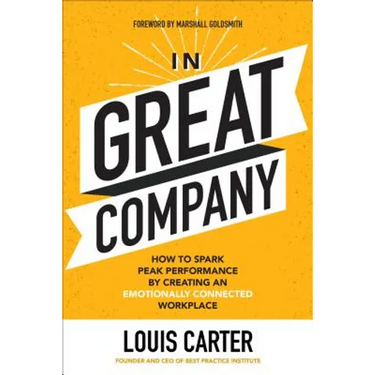 In Great Company: How to Spark Peak Performance by Creating an Emotionally Connected Workplace