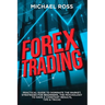 Forex Trading: PRACTICAL GUIDE to Dominate the Market: Strategies for Beginners, the Psychology to have a constant Results, Tips & Tricks