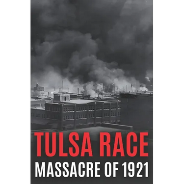 Tulsa Race Massacre of 1921: The History of Black Wall Street, and its Destruction in America's Worst and Most Controversial Racial Riot