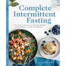 Complete Intermittent Fasting: Practical Guidelines and Healthy Recipes to Lose Weight and Improve Wellness