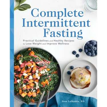 Complete Intermittent Fasting: Practical Guidelines and Healthy Recipes to Lose Weight and Improve Wellness
