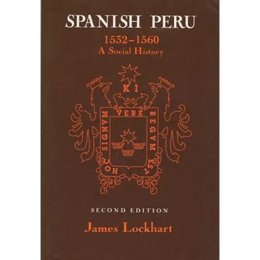 Spanish Peru, 1532-1560: A Social History (2, Revised)