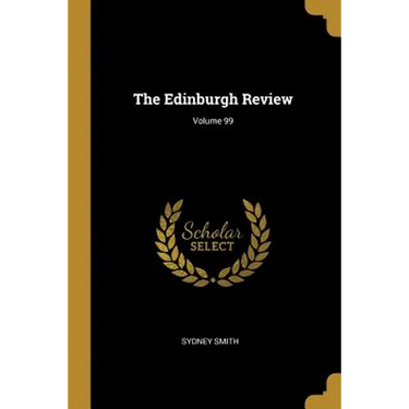 The Edinburgh Review; Volume 99