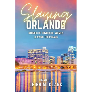 Slaying Orlando: Stories of Powerful Women Leaving Their Mark