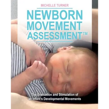 Newborn Movement Assessment(TM): The Evaluation and Stimulation of an Infant's Developmental Movements