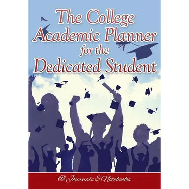 The College Academic Planner for the Dedicated Student