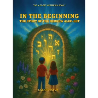 In the Beginning: The Story of the Hebrew Alef-Bet