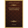A Practical Course In Character Building