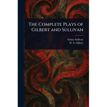 The Complete Plays of Gilbert and Sullivan