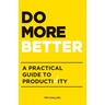 Do More Better: A Practical Guide to Productivity