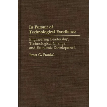 In Pursuit of Technological Excellence: Engineering Leadership, Technological Change, and Economic Development