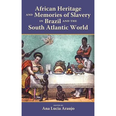 African Heritage and Memories of Slavery in Brazil and the South Atlantic World