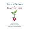 Buried Dreams Planted Hope: Finding Hope in Life's Darkest Moments