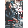 Work with What You Got: A Memoir