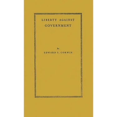 Liberty Against Government: The Rise, Flowering, and Decline of a Famous Judicial Concept