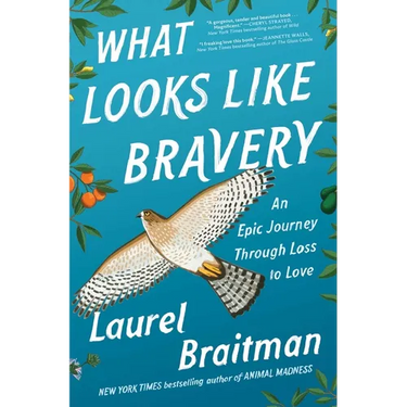 What Looks Like Bravery: An Epic Journey Through Loss to Love