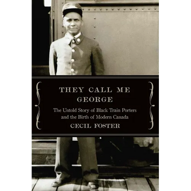 They Call Me George: The Untold Story of the Black Train Porters