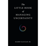 The Little Book of Managing Uncertainty