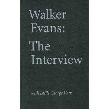 Walker Evans: The Interview: With Leslie George Katz