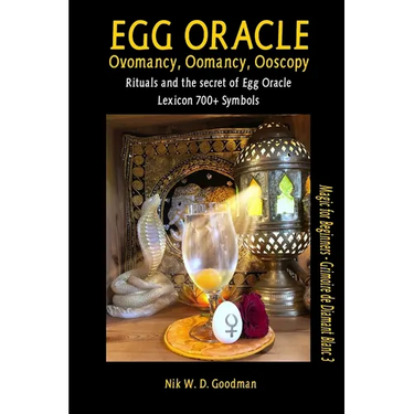Egg Oracle - Ovomancy, Oomancy, Ooscopy: Rituals and the secret of Egg Oracle plus lexicon of over 700 symbols