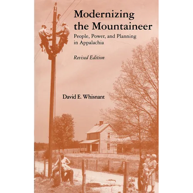 Modernizing the Mountaineer: People, Power, and Planning in Appalachia
