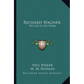 Richard Wagner: His Life In His Work