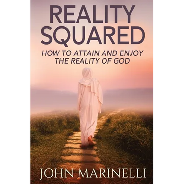 Reality Squared: A Pathway to Attain and Enjoy the Reality of God