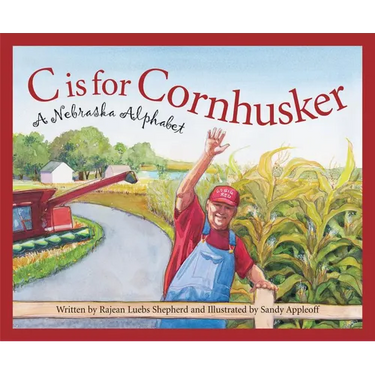 C Is for Cornhusker: A Nebraska Alphabet