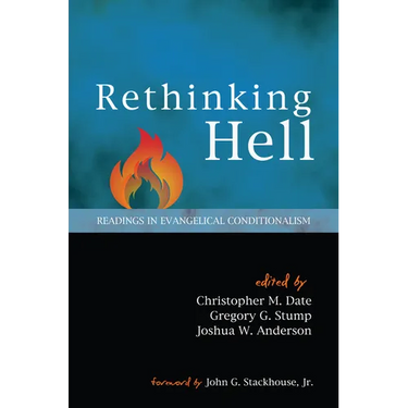 Rethinking Hell: Readings in Evangelical Conditionalism