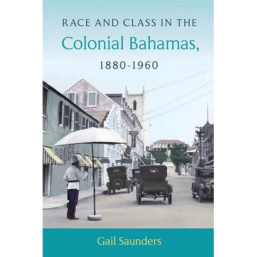 Race and Class in the Colonial Bahamas, 1880-1960