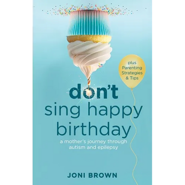 Don't Sing Happy Birthday: A Mother's Journey Through Autism and Epilepsy